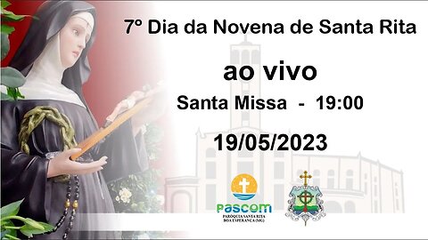 Santa Missa 7 º Dia da Novena de Santa Rita - 19/05/2023 - 19:00