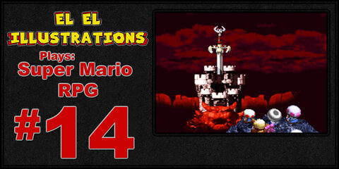 El El Plays Super Mario RPG Episode 14: Home Sweet Home