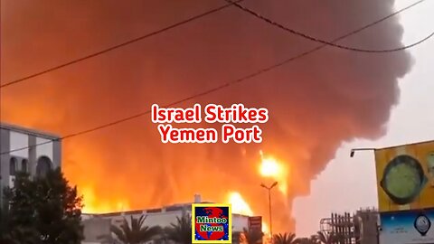 Israel strikes Yemen port after Houthi attacks on Tel Aviv