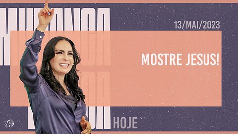 Mostre Jesus! || Mudança de Vida Hoje