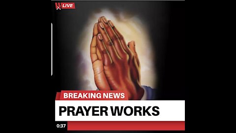 PRAYER WORKS, GOD ANSWERS PRAYERS