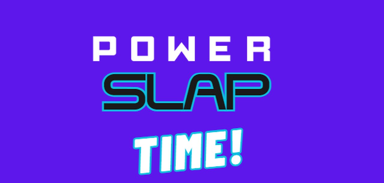 POWERSLAP TIME 2nite is RITE FOR A SLAP FIIIIIIIGHT!