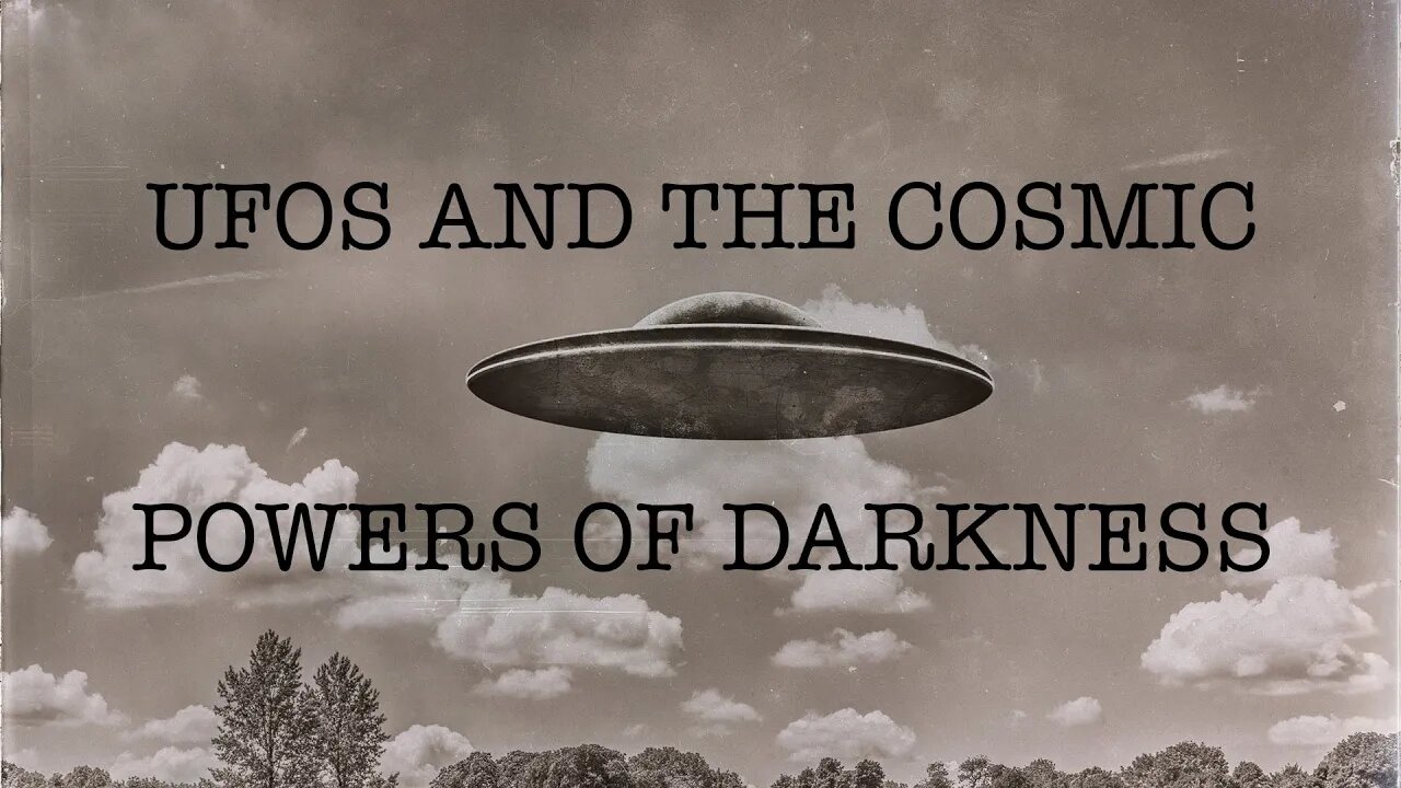 UFOs and the Cosmic Powers of Darkness