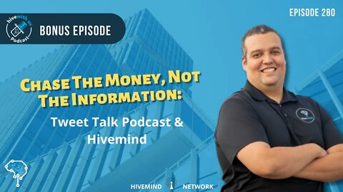 Ep 280: Chase The Money, Not The Information: Tweet Talk Podcast & Hivemind