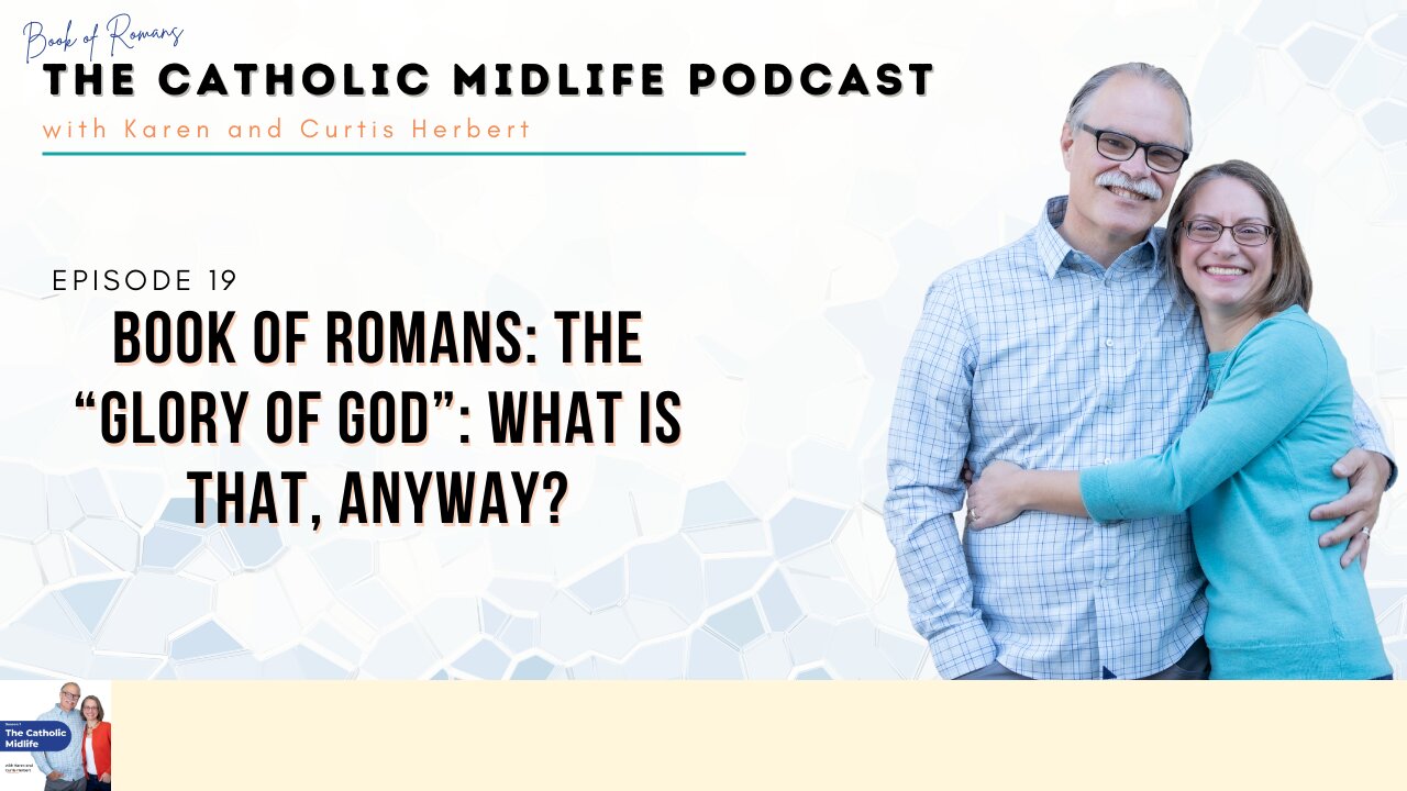 Episode 19 - Book of Romans: The “glory of God”: what is that, anyway?