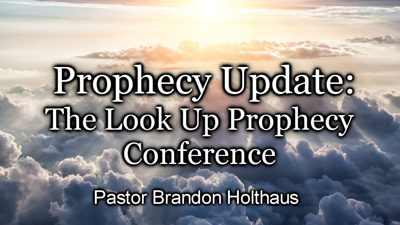 Prophecy Update: The Look Up Bible Conference