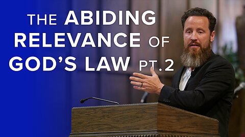 The Abiding Relevance of God's Law, Pt. 2