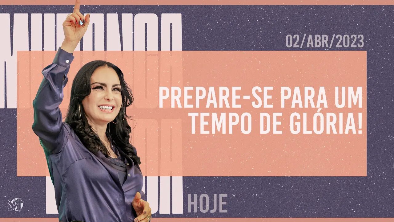 Prepare-se para um tempo de glória! || Mudança de Vida Hoje