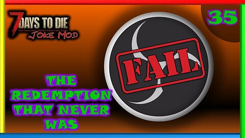 The Redemption That Never Was - 7 Days to Die Gameplay | Joke Mod | Ep 35