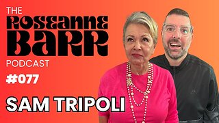 Tinfoil Hats with Sam Tripoli | The Roseanne Barr Podcast #77