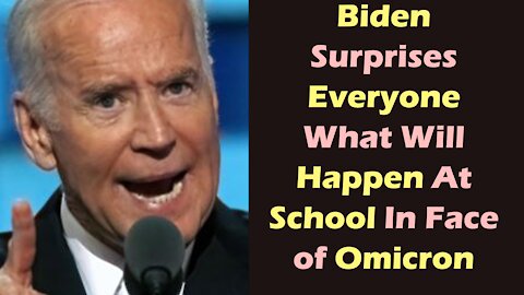 Biden Surprises Everyone About What Will Happen At School In Face of Omicron