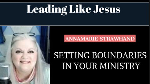 Leading Like Jesus - Setting Boundaries In Your Ministry with Annamarie Strawhand