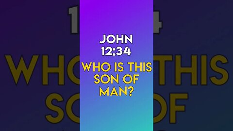 Who Is This Son of Man? - John 12:34