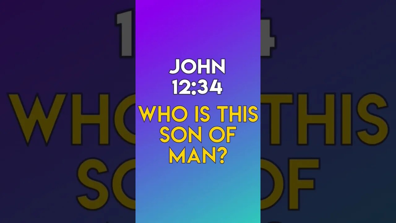Who Is This Son of Man? - John 12:34