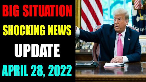 BIG SITUATION SHOCKING NEWS UPDATE OF TODAY APRIL 27, 2022 - TRUMP NEWS