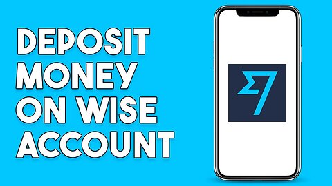 How To Deposit Money On Wise Account