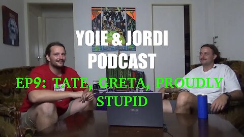 Yoie & Jordi Podcast EPISODE 9: Tate, Greta, Proudly Stupid