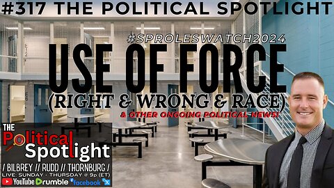 #317 | USE OF FORCE (Right & Wrong & Race) & Other Ongoing Political News! | The Political Spotlight