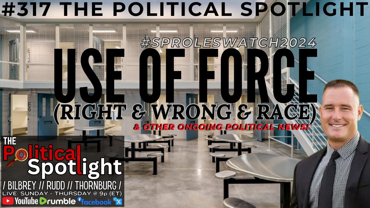 #317 | USE OF FORCE (Right & Wrong & Race) & Other Ongoing Political News! | The Political Spotlight