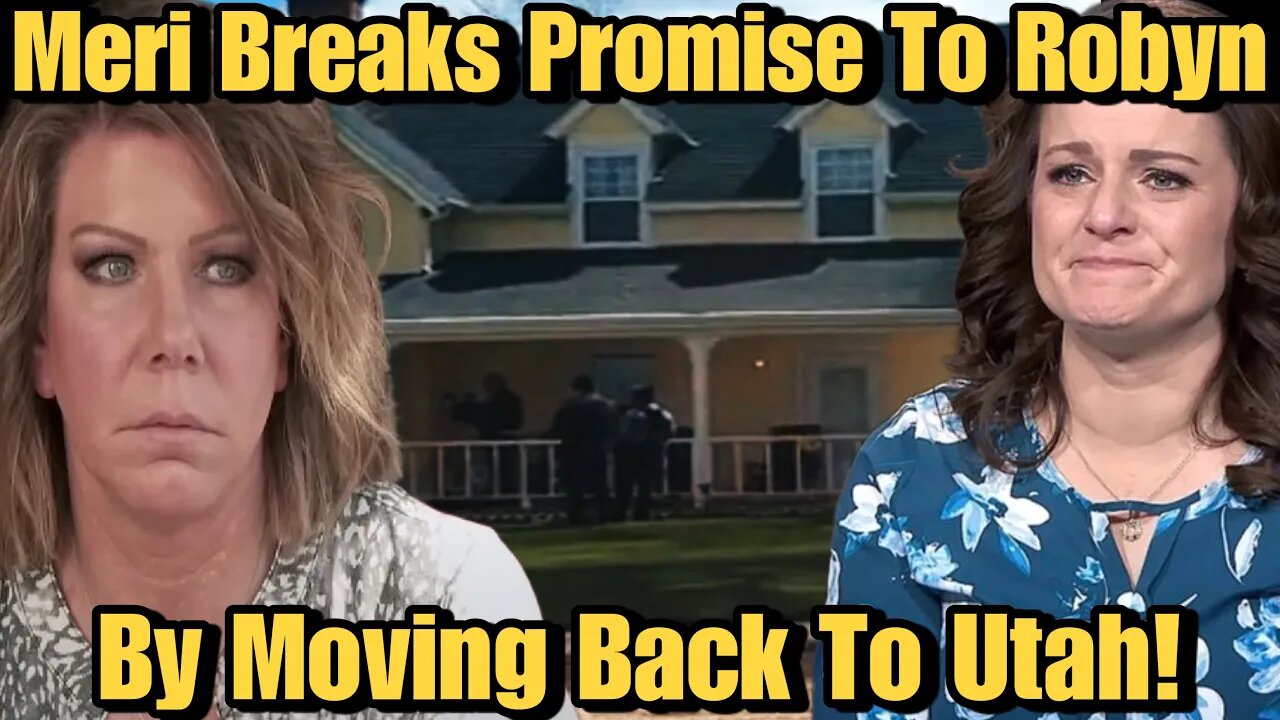 Meri Brown Packs Up & Moves Back To Utah! Robyn Shocked & Feeling Betrayed By Meri's Move!