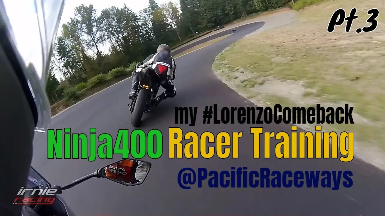 Ninja400 Sportbike Racer Training @PacificRaceways Pt.3 | Irnieracing my #LorenzoComeback series