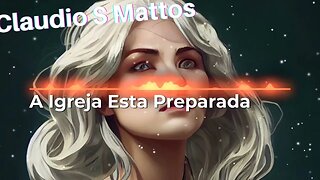 Claudio S Mattos - A Igreja ta preparada