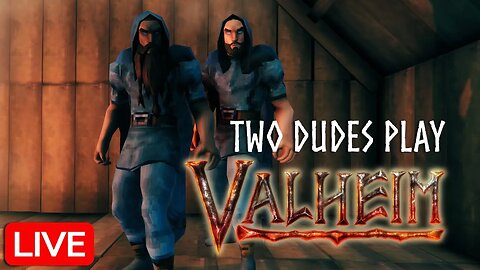 Two Dudes Play Valheim - Livestream 2