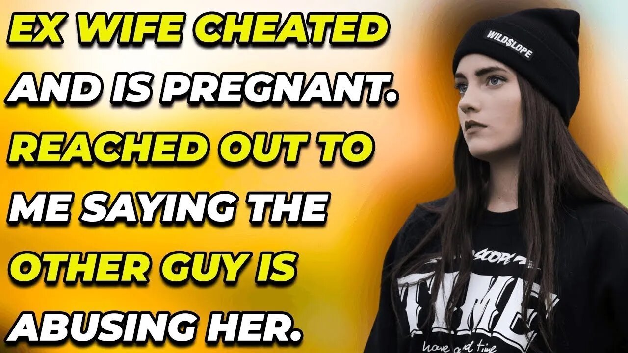 Ex wife cheated and is pregnant. Reached out to me saying the other guy is abusing her. Advice?