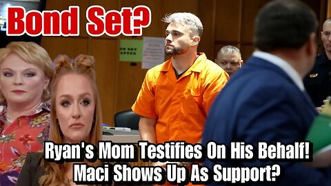 Ryan Edward June 7th Hearing Breakdown! His Mom Jen Testified On His Behalf, Maci Showed Up...