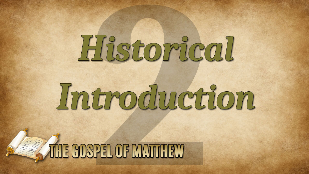 THE GOSPEL OF MATTHEW Part 2: Historical Introduction