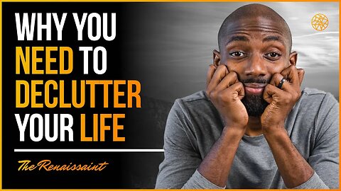 Why You Need To Declutter Your Life | The Renaissaint