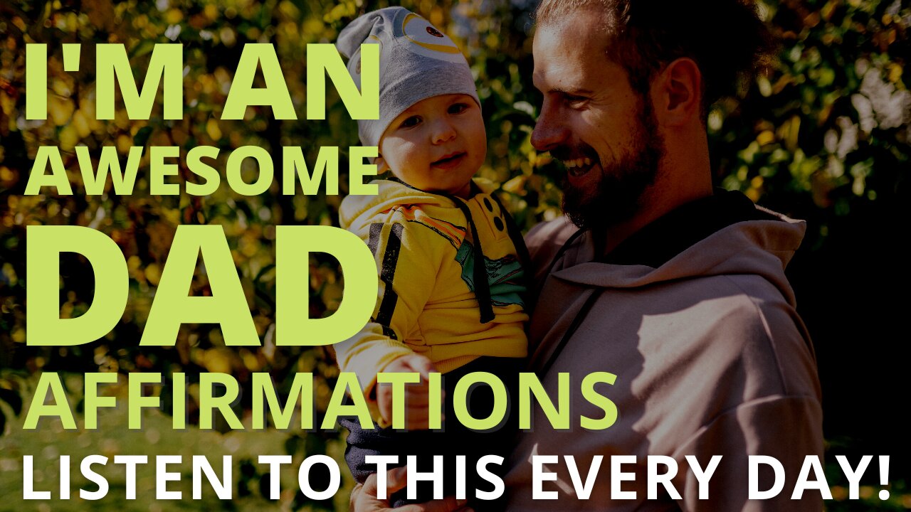 Affirmations For Dads [You Are The Greatest Dad] Listen Every Day!