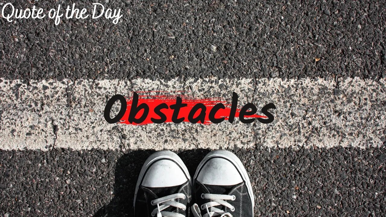 OBSTACLES / MOTIVATIONAL QUOTE / QQUOTE OF THE DAY