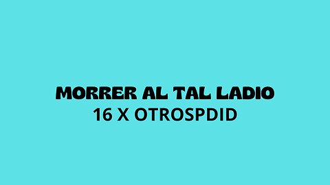 Morrer al tal ladio (16 x)