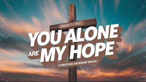 You Alone Are My Hope | (LYRICS) | Psalm 71 (NLT) - Christian Worship Songs