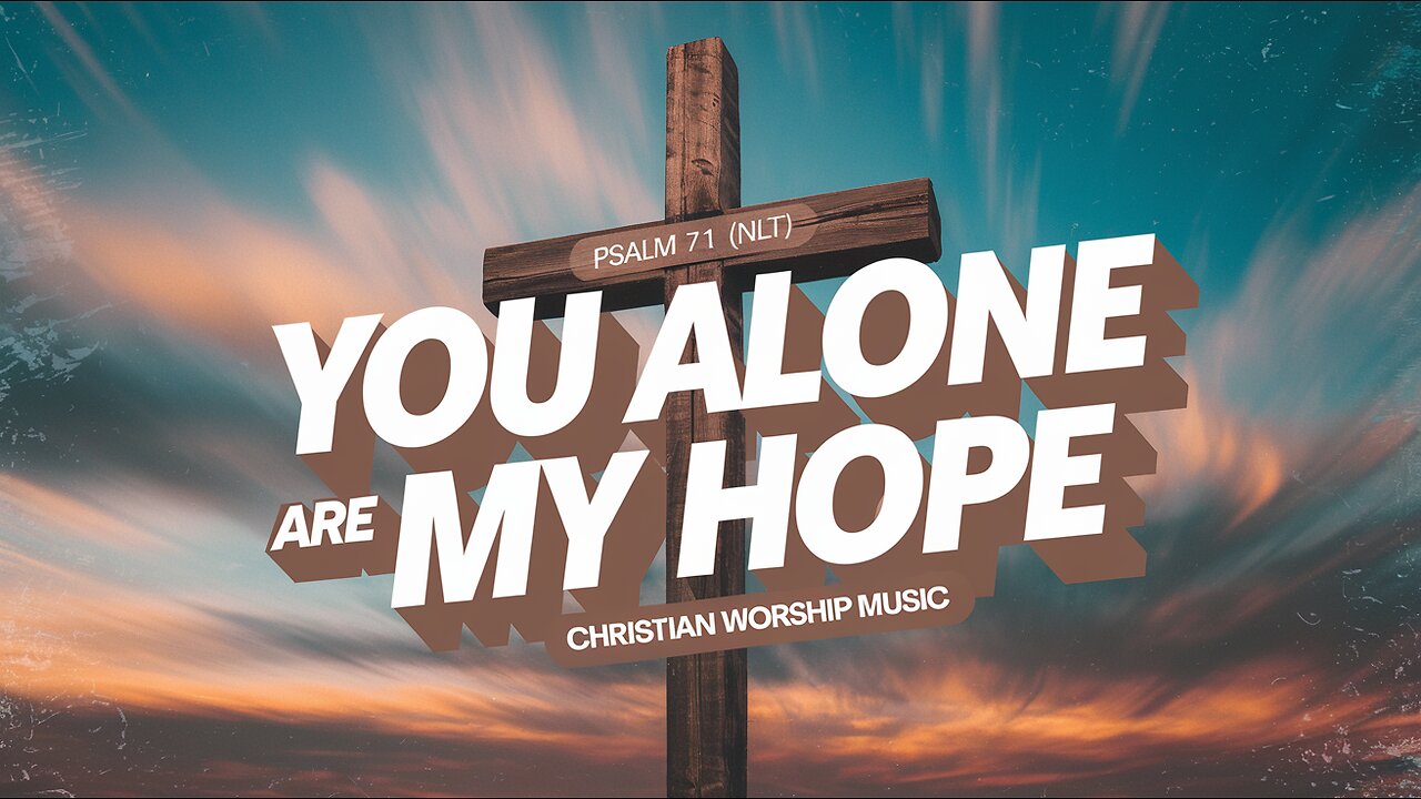 You Alone Are My Hope | (LYRICS) | Psalm 71 (NLT) - Christian Worship Songs