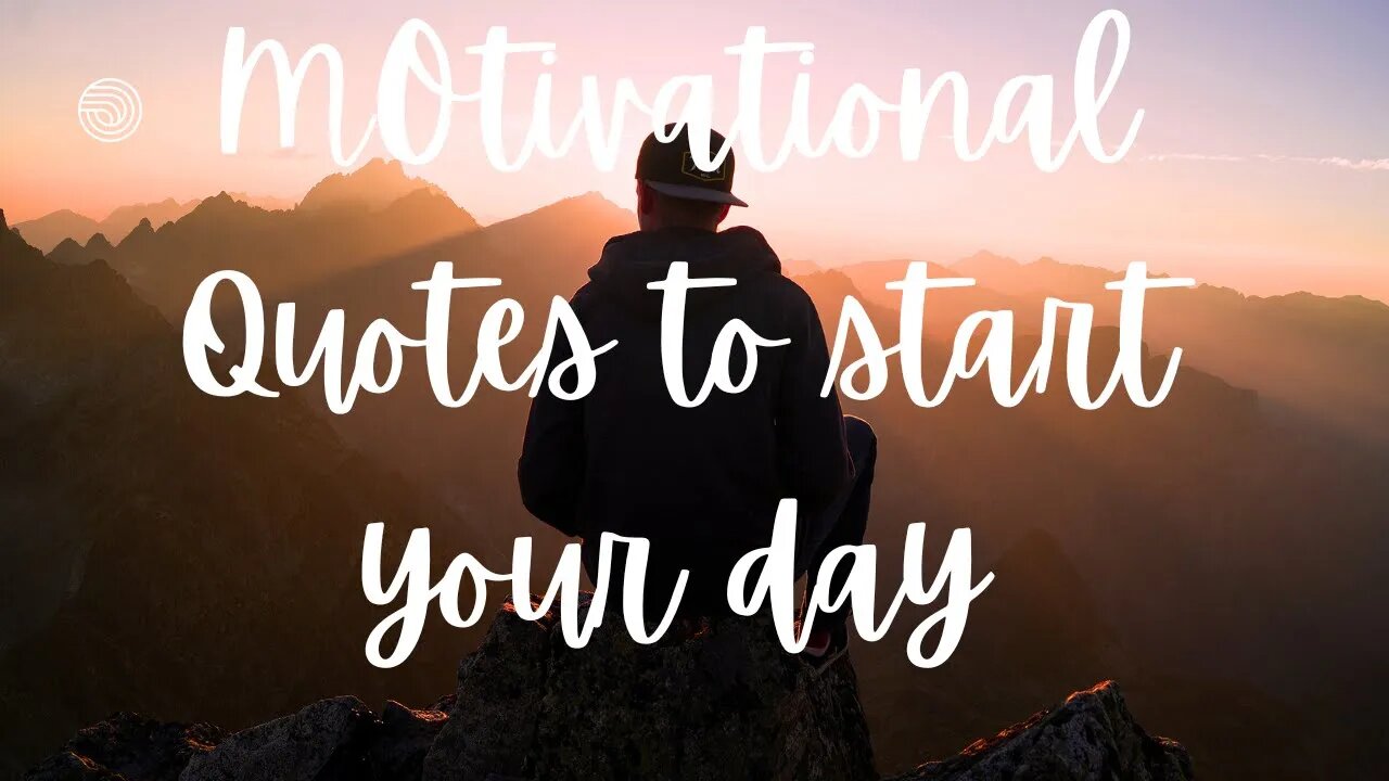 The Best Motivational Quotes To Start Your Day