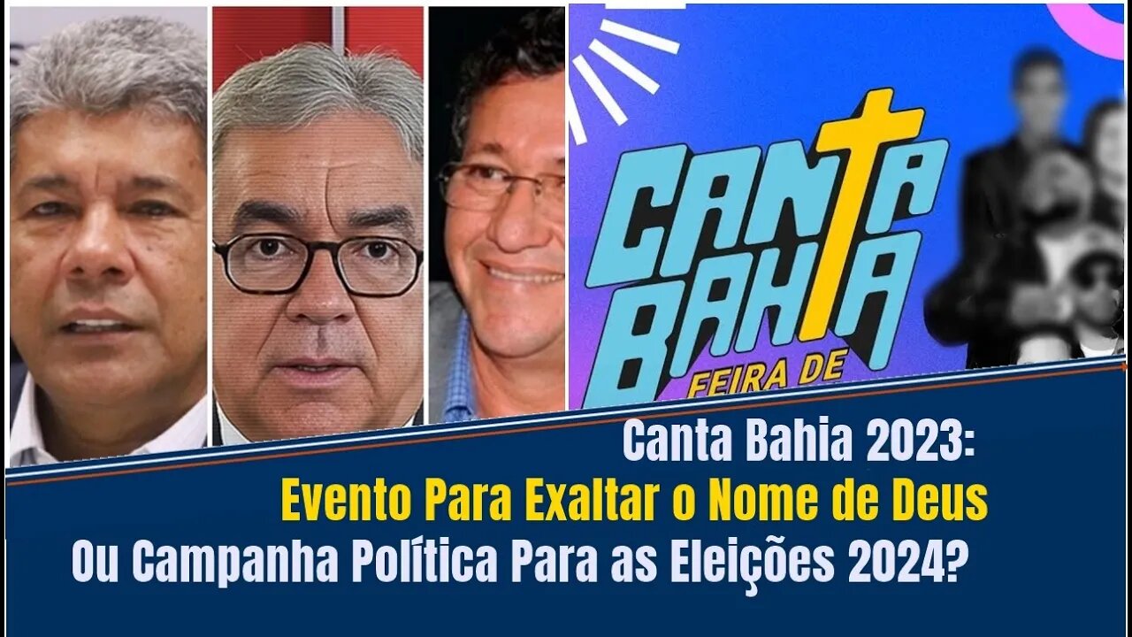CANTA BAHIA 2023: EVENTO PARA EXALTAR O NOME DE DEUS OU CAMPANHA POLÍTICA PARA PREFEITOS PARA 2024?