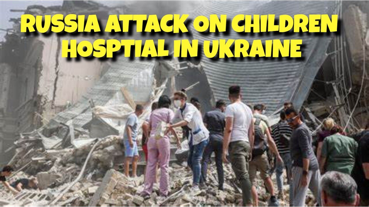 RUSSIA ATTACKS CHILDREN HOSPTIAL IN UKRAINE, FULL VIDEO OF THE ATTACK