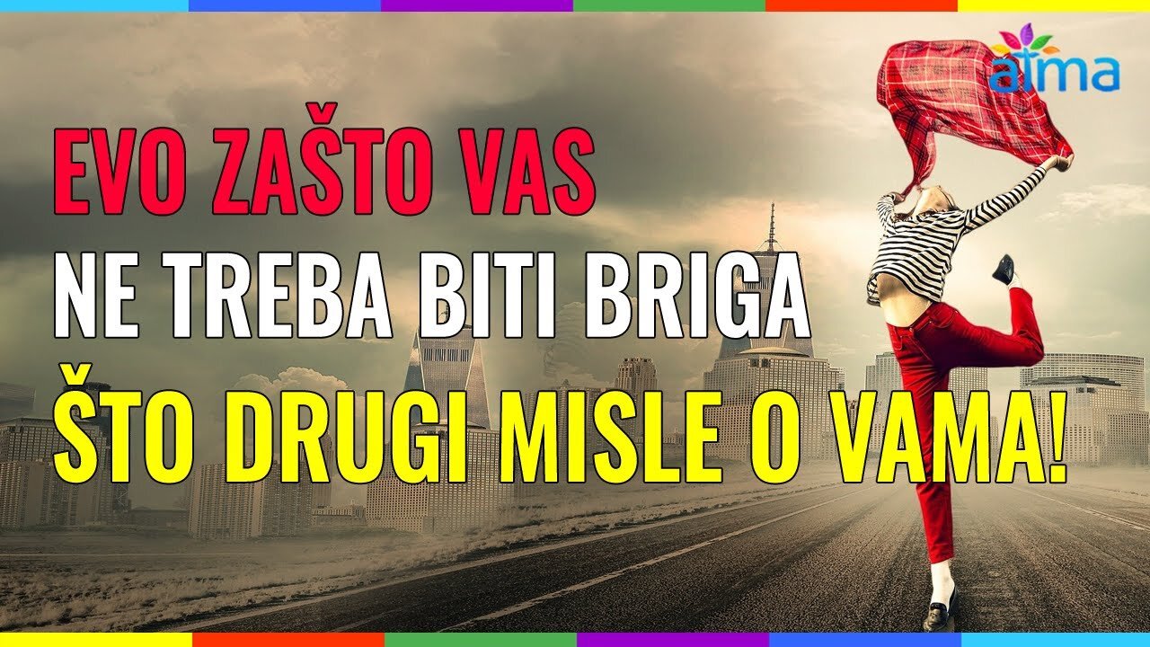 EVO ZAŠTO VAS NE TREBA BITI BRIGA ŠTO DRUGI MISLE O VAMA!