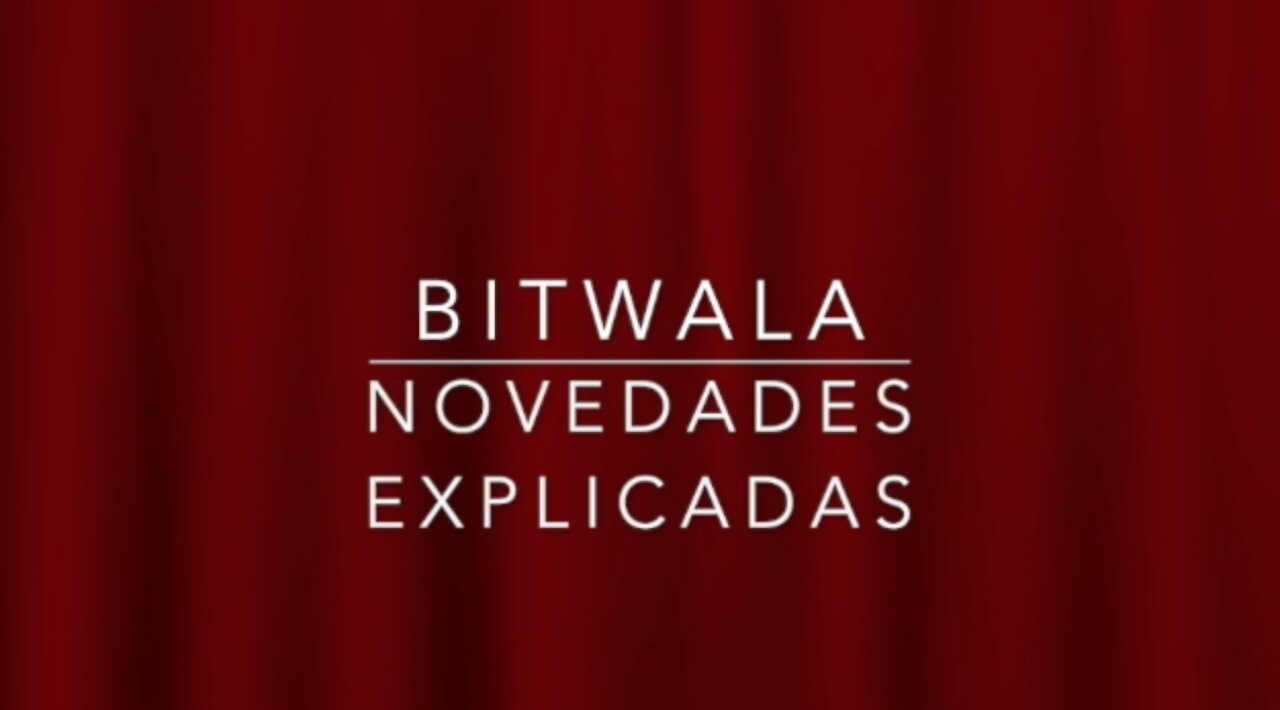 BITWALA - Algunas novedades explicadas