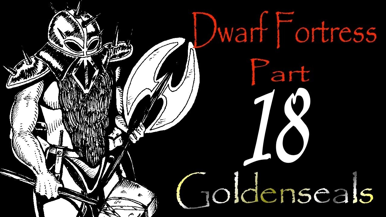 Let's Play Dwarf Fortress Goldenseals part 18