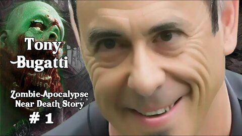 My Name Is Tony Bugatti - Zombie Apocalypse Near Death Stories #1