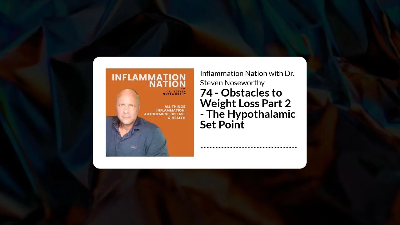 Inflammation Nation with Dr. Steven Noseworthy - 74 - Obstacles to Weight Loss Part 2 - The...