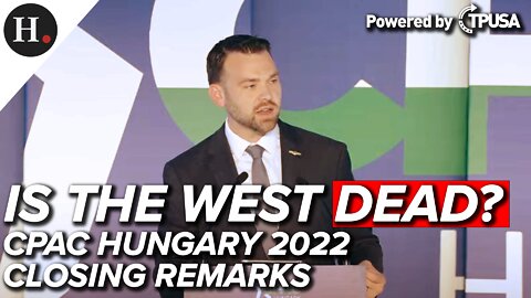 Is the West Dead? - CPAC Hungary 2022 Closing Address