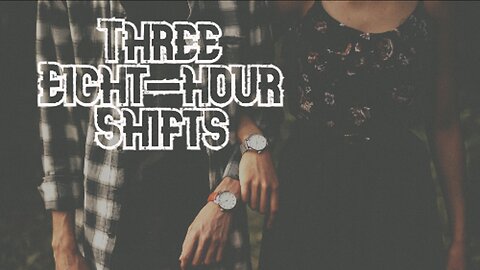 Three Eight Hour Shifts