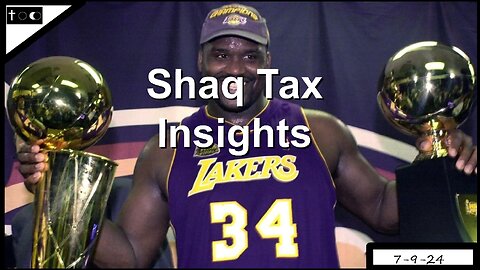 Shaq Tax Insights - 7-9-24 (Livestream was interrupted)