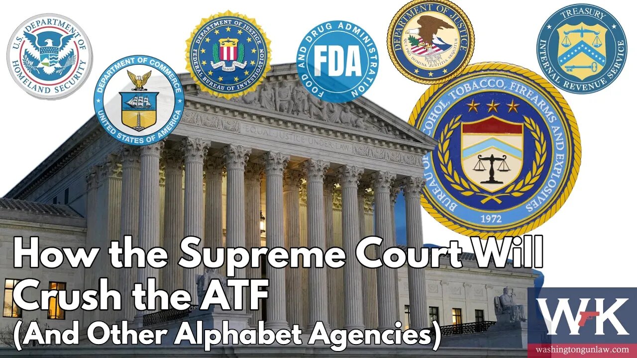 How the Supreme Court Will Crush the ATF (And Other Alphabet Agencies)