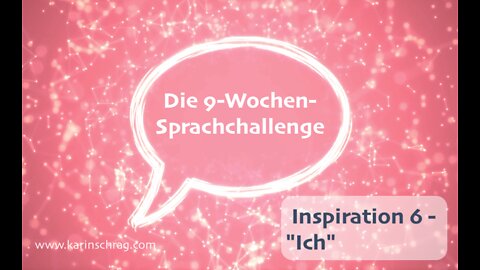 Schritt 6 - 9-Wochen-Sprachchallenge - ICH