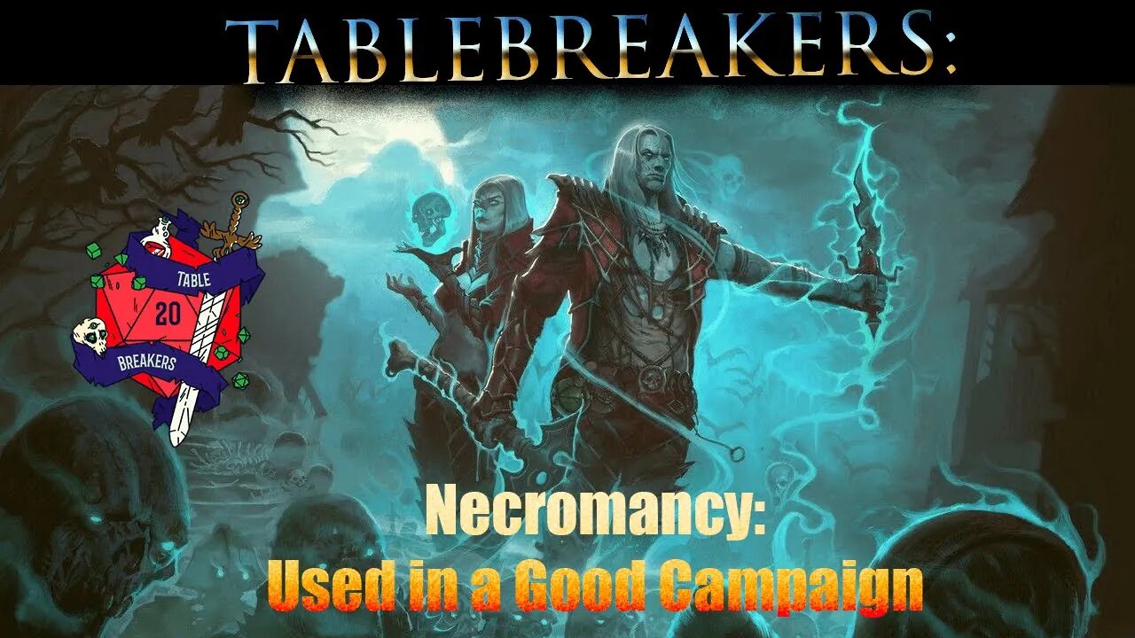 TableBreakers - Necromancy: Used in a Good Campaign